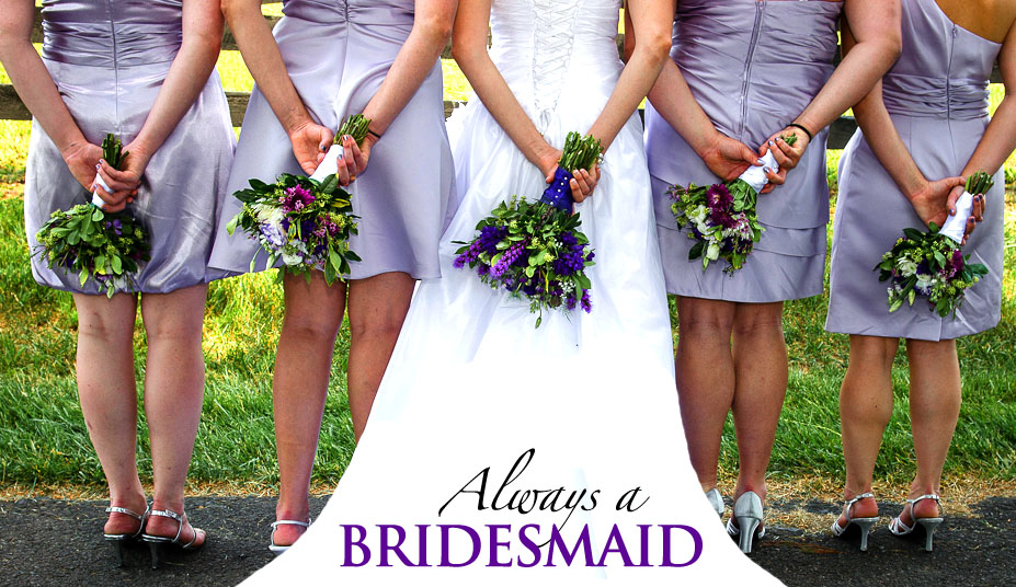 always the bridesmaid
